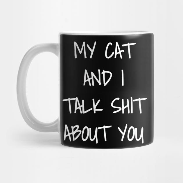 My Cat And I Talk Shit About You by tiranntrmoyet